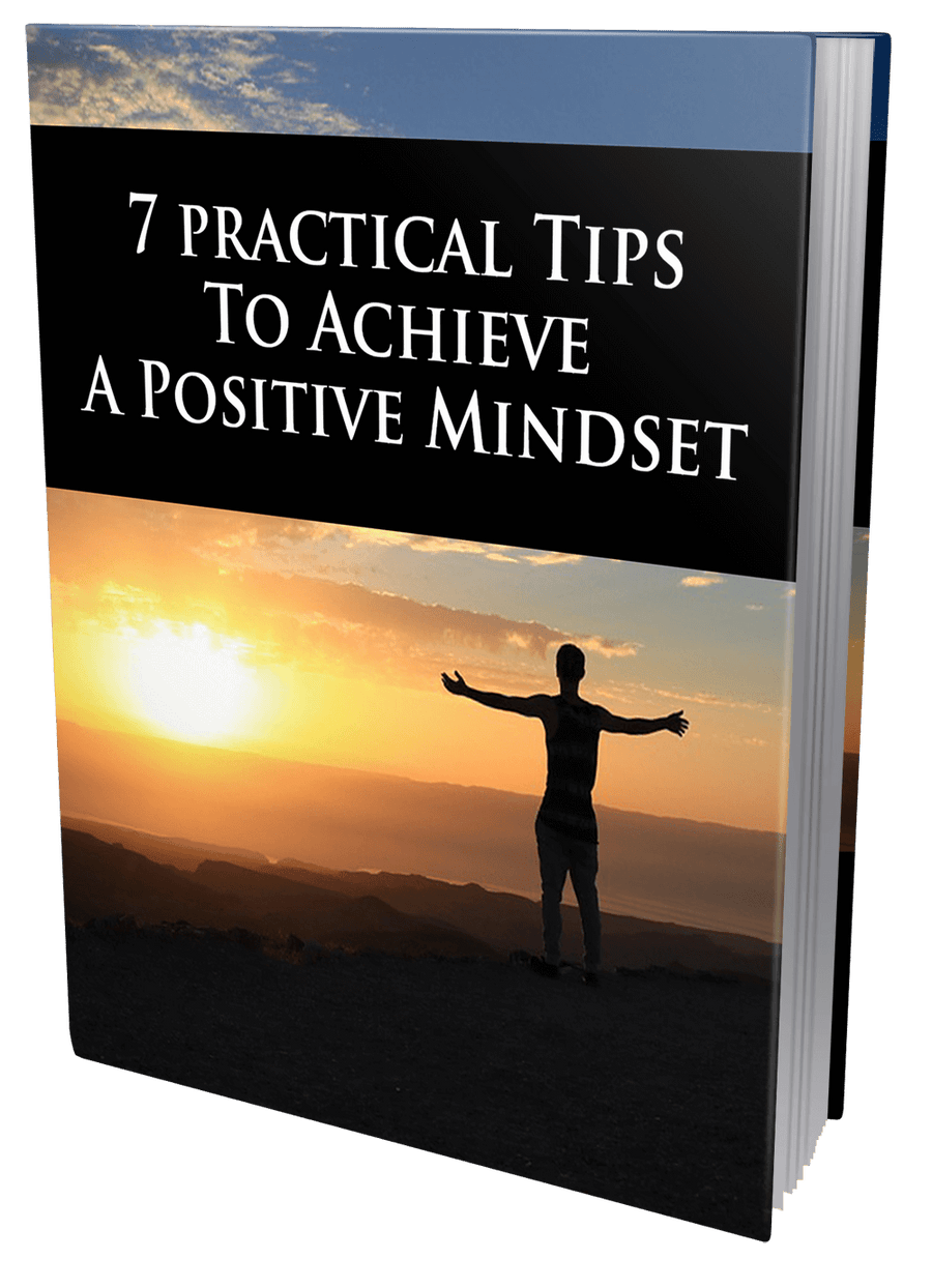 7 Practical Tips to Achieve Positive Mindset